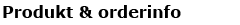 Produkt & orderinfo